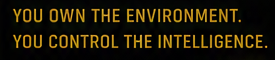 You own the environment. You control the intelligence.